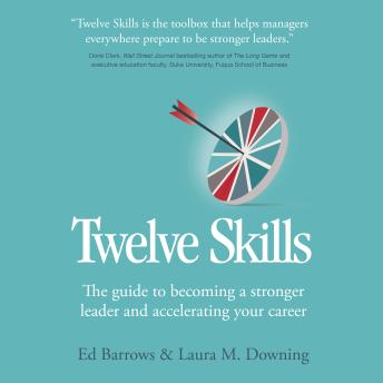Twelve Skills: The guide to becoming a stronger leader and accelerating your career