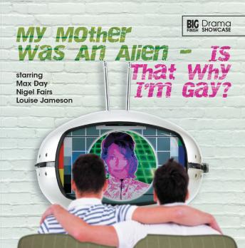 Drama Showcase 2.1: My Mother Was an Alien… Is That Why I'm Gay?