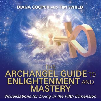 The Archangel Guide to Enlightenment and Mastery: Visualizations for Living in the Fifth Dimension