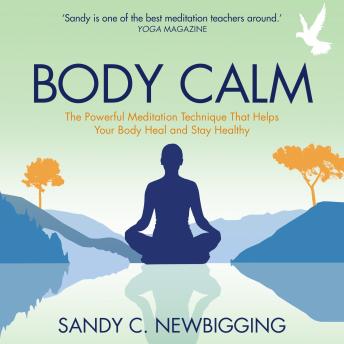 Body Calm: The Powerful Meditation Technique That Helps Your Body Heal and Stay Healthy