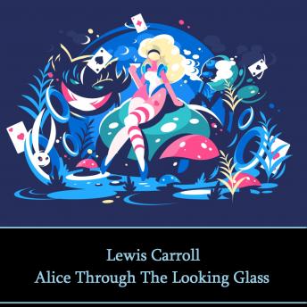 Alice Through The Looking Glass, Audio book by Lewis Carroll