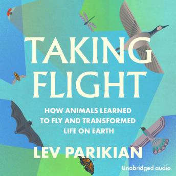 Taking Flight: The Evolutionary Story of Life on the Wing