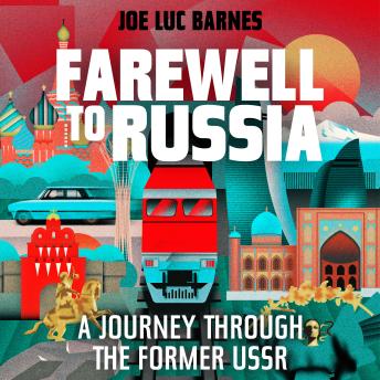 Farewell to Russia: A Journey Through the Former USSR