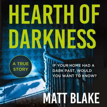 Hearth of Darkness: If your home had a dark past, would you want to know?