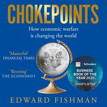 Chokepoints: How the Global Economy Became  a Weapon of War