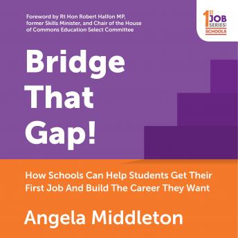 Bridge That Gap!: How Schools Can Help Students Get Their First Job And Build The Career They Want