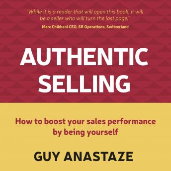 Download Authentic Selling: How to boost your sales performance by being yourself by Guy Anastaze