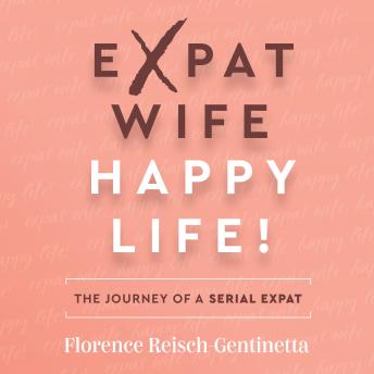 Expat Wife, Happy Life!: The journey of a serial expat