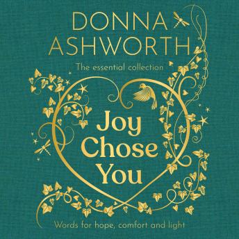 Joy Chose You: The Essential Collection: Words for Hope, Comfort and Light - Donna Ashworth