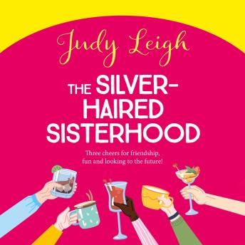Silver-Haired Sisterhood - Three cheers for friendship, fun and looking to the future! (Unabridged)