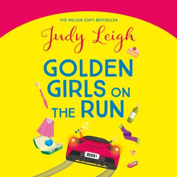 Golden Girls on the Run - A BRAND NEW hilarious and heartwarming read from Judy Leigh (Unabridged)
