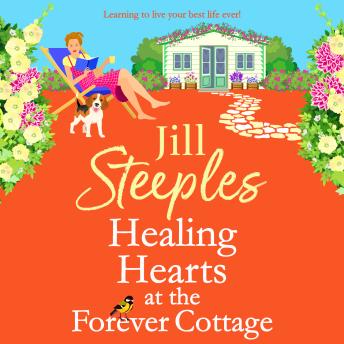 Healing Hearts at The Forever Cottage - Lower Leaping - A BRAND NEW heartwarming Cotswolds escape from Jill Steeples (Unabridged)