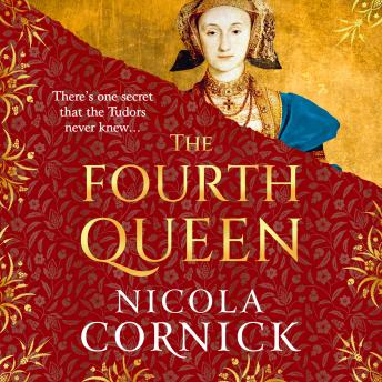 The Fourth Queen - A BRAND NEW enthralling story of courage, betrayal, and hidden histories at the heart of the Tudor court (Unabridged)