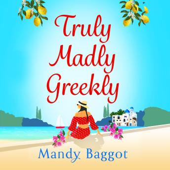Truly, Madly, Greekly - The perfect romantic summer read from Mandy Baggot for 2023 (Unabridged)