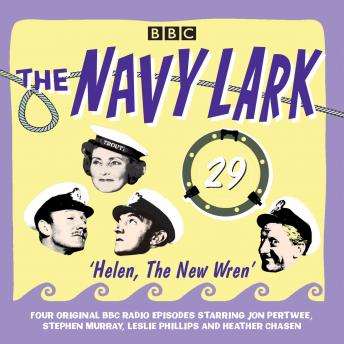The Navy Lark Volume 29: Helen, the New Wren: Four episodes of the classic BBC radio comedy