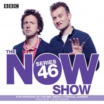 The Now Show: Series 46: Six episodes of the BBC Radio 4 topical comedy