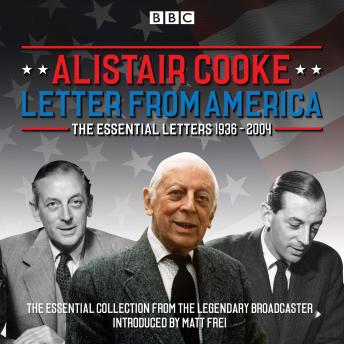 Letter from America: The Essential Letters 1936 - 2004: With additional narration by BBC American correspondent Matt Frei