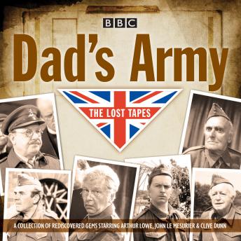 Download Dad's Army: The Lost Tapes: Classic Comedy from the BBC Archives by Jimmy Perry, David Croft