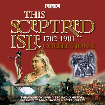 This Sceptred Isle Collection 2: 1702 - 1901: The Classic BBC Radio History