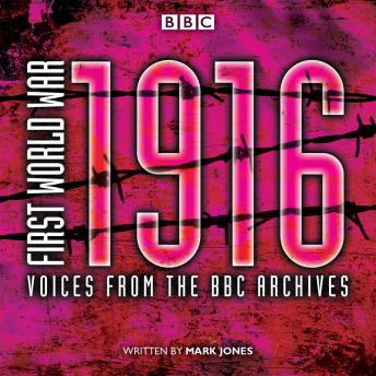 First World War: 1916: Voices from the BBC Archive