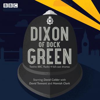 Dixon of Dock Green: 12 episodes of the BBC Radio 4 drama