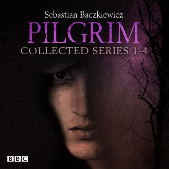 Pilgrim: The Collected Series 1-4: The BBC Radio 4 fantasy drama series