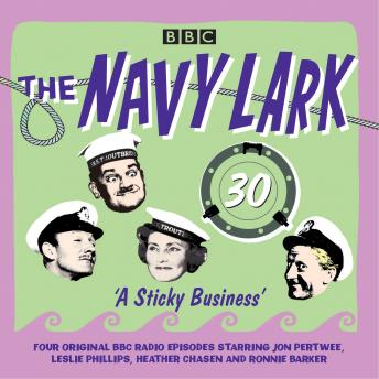 Navy Lark: Volume 30 - A Sticky Business: Classic BBC Radio Comedy, Laurie Wyman