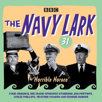 Navy Lark Volume 31: Horrible Horace: Four classic radio comedy episodes, Laurie Wyman
