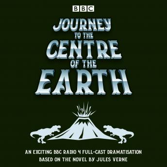 Journey to the Centre of the Earth: BBC Radio 4 full-cast dramatisation
