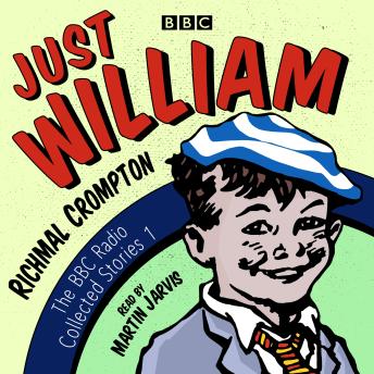 Just William: A BBC Radio Collection: Classic readings from the BBC archive, Richmal Crompton