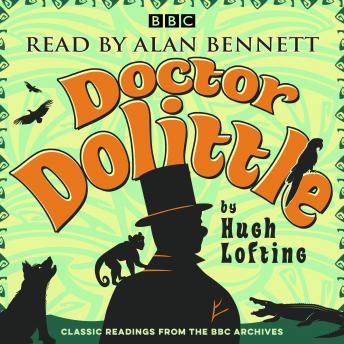 Alan Bennett: Doctor Dolittle Stories: Classic readings from the BBC archive, Audio book by Hugh Lofting