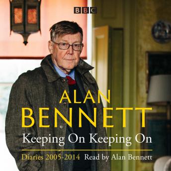 Alan Bennett: Keeping On Keeping On: Diaries 2005-2014