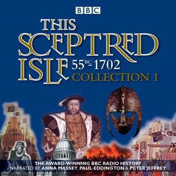 This Sceptred Isle: Collection 1: 55BC - 1702: The Classic BBC Radio History, Christopher Lee