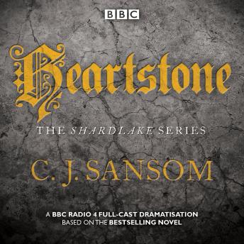 Shardlake: Heartstone: BBC Radio 4 full-cast dramatisation, Cj Sansom