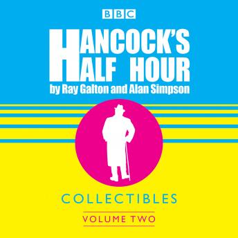 Hancock's Half Hour Collectibles: Volume 2, Audio book by Ray Galton, Alan Simpson