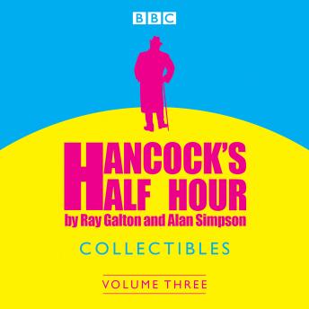 Hancock's Half Hour Collectibles: Volume 3, Audio book by Ray Galton, Alan Simpson