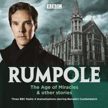 Rumpole: The Age of Miracles & other stories: Three BBC Radio 4 dramatisations, Audio book by John Clifford Mortimer