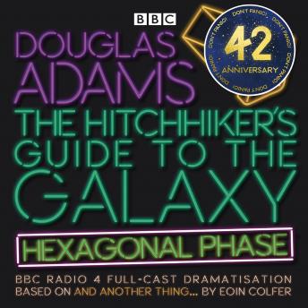 Hitchhiker’s Guide to the Galaxy: Hexagonal Phase: And Another Thing..., Audio book by Douglas Adams, Eoin Colfer