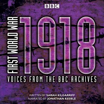 First World War: 1918: Voices from the BBC Archive, Sarah Kilgarriff
