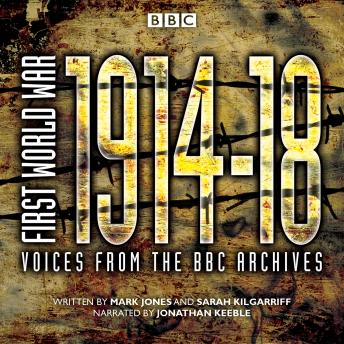 First World War: The Complete Collection: Voices from the BBC Archive