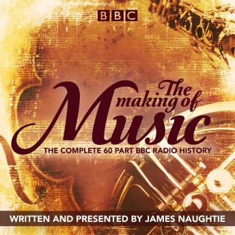 The Making of Music: The complete landmark BBC Radio 4 series