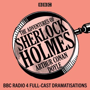 Download Adventures of Sherlock Holmes: BBC Radio 4 full-cast dramatisations by Arthur Conan Doyle
