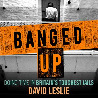 Banged Up!: Doing Time in Britain's Toughest Jails