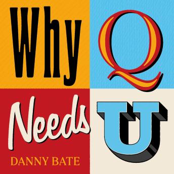 Why Q Needs U: A history of our letters and how we use them - Danny Bate