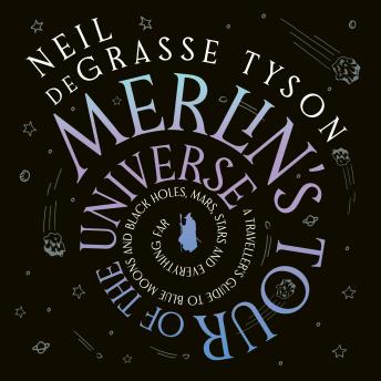 Merlin's Tour of the Universe: A Traveller's Guide to Blue Moons and Black Holes, Mars, Stars and Everything Far : Neil Degrasse Tyson episode artwork
