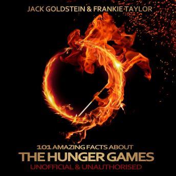 Download 101 Amazing Facts about The Hunger Games by Jack Goldstein, Frankie Taylor