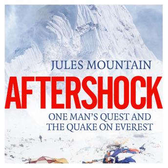 Aftershock - One man's quest and the quake on Everest (Unabridged), Audio book by Jules Mountain