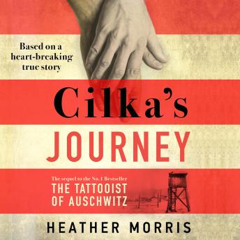 Cilka's Journey: The Sunday Times bestselling sequel to The Tattooist of Auschwitz, Audio book by Heather Morris