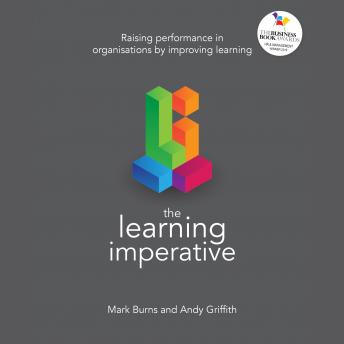 Learning Imperative: Raising performance in organisations by improving learning, Audio book by Mark Burns, Andy Griffith