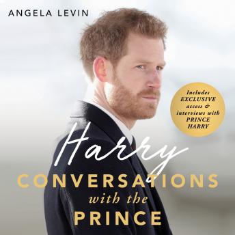Harry: Conversations with the Prince - INCLUDES EXCLUSIVE ACCESS & INTERVIEWS WITH PRINCE HARRY: Conversations with the Prince